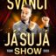 ŠVANCI SHOW - JÁ SU JÁ - Hradec Králové